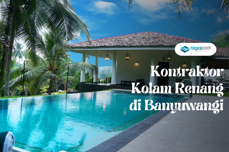 Kontraktor Kolam Renang di Banyuwangi & Biayanya